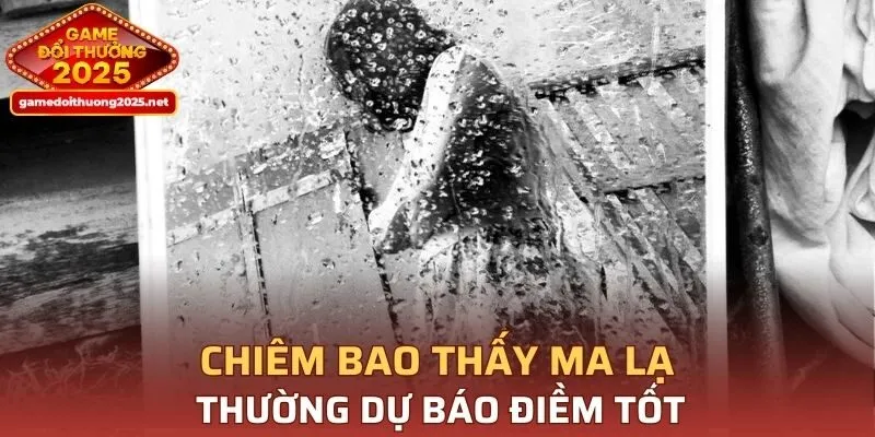 Chiêm bao thấy ma lạ thường dự báo điềm tốt