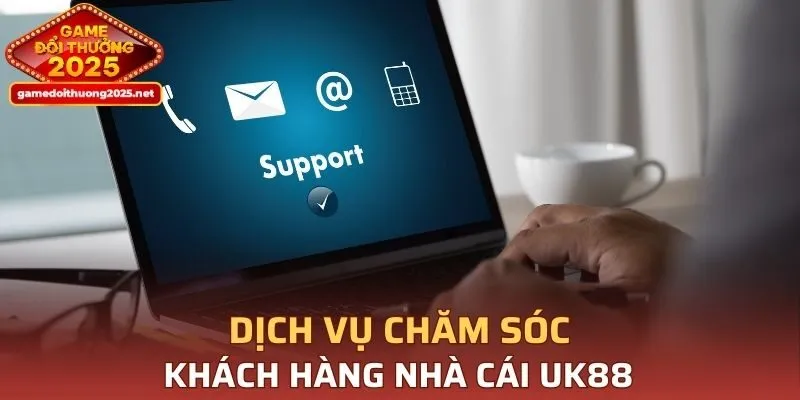 Dịch vụ chăm sóc khách hàng Nhà cái UK88