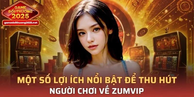 Giới thiệu về đặc điểm lôi cuốn thành viên ở Zumvip