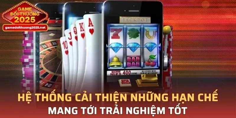 Hệ thống cải thiện những hạn chế mang tới trải nghiệm tốt