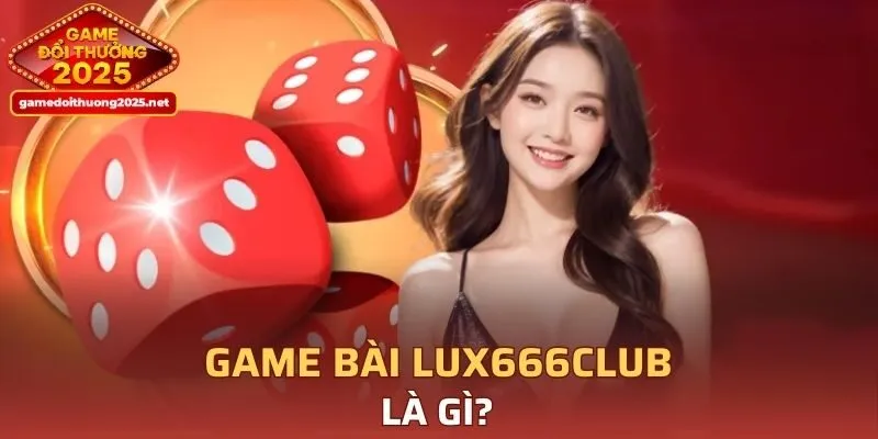 Khái niệm về sảnh game LUX666CLUB