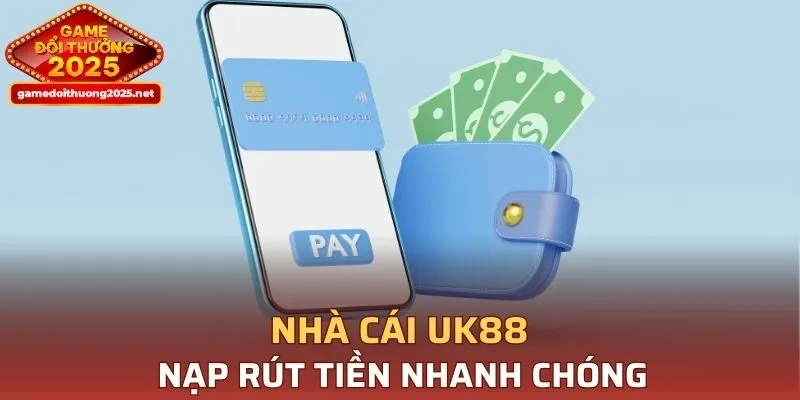 Nhà cái UK88 nạp rút tiền nhanh chóng