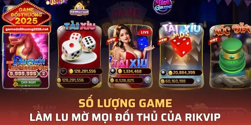 Số lượng game làm lu mờ mọi đối thủ của RIKVIP