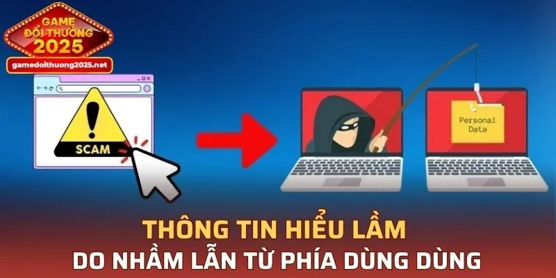 Thông tin hiểu lầm do nhầm lẫn từ phía dùng dùng