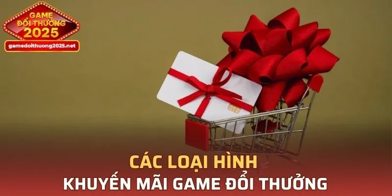Tổng hợp các loại hình ưu đãi Game Đổi Thưởng phổ biến